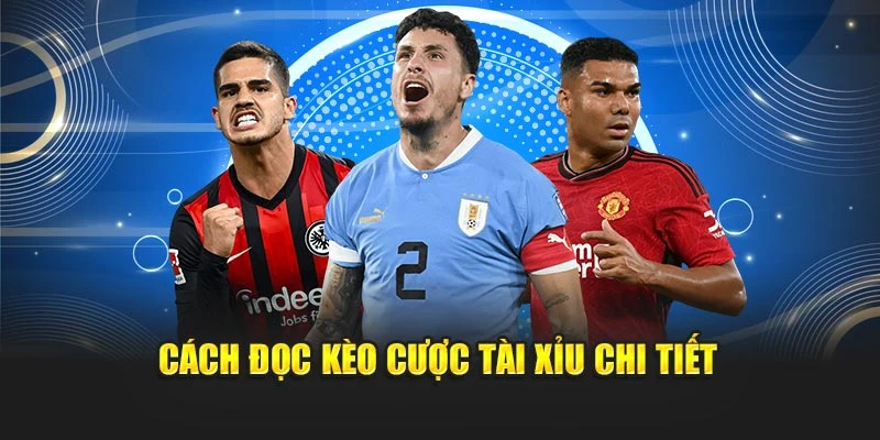 Cách đọc kèo cược Tài xỉu chi tiết