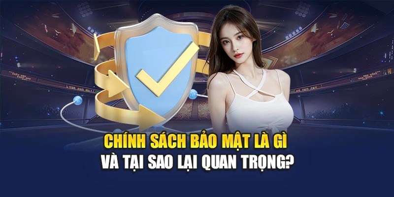 Chính sách bảo mật là gì và tại sao lại quan trọng
