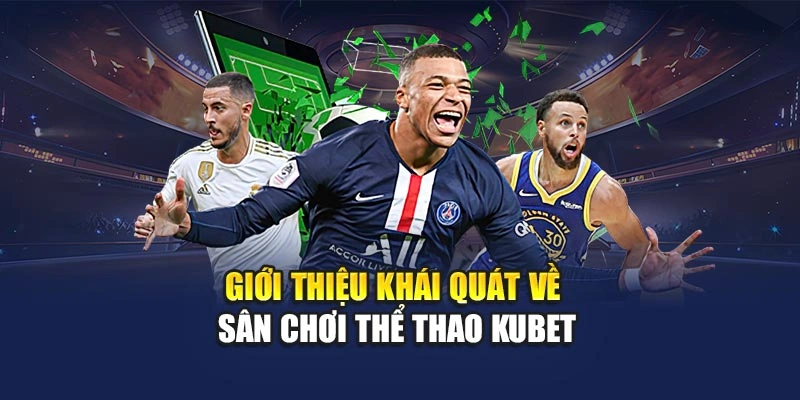 Giới thiệu khái quát về sân chơi thể thao KUBET