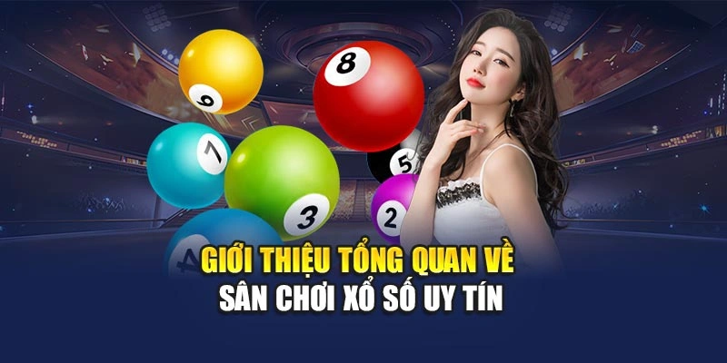 Giới thiệu tổng quan về sân chơi xổ số uy tín