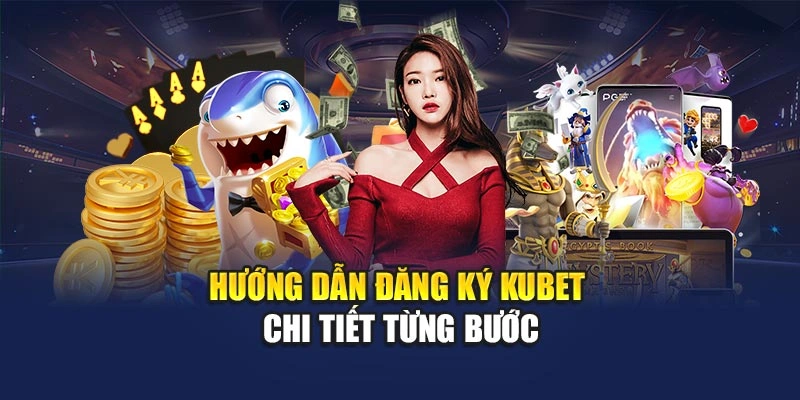 Hướng dẫn đăng ký KUBET chi tiết từng bước