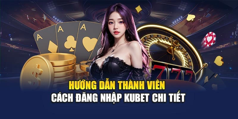 Hướng dẫn thành viên cách đăng nhập KUBET chi tiết