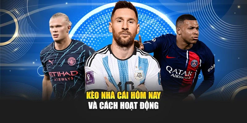 Kèo nhà cái hôm nay và cách hoạt động