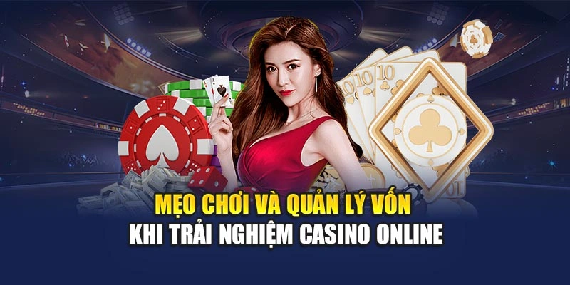 Mẹo chơi và quản lý vốn khi trải nghiệm Casino online