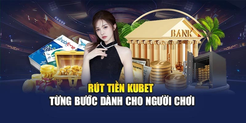 Rút tiền KUBET từng bước dành cho người chơi